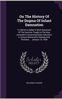 On The History Of The Dogma Of Infant Damnation