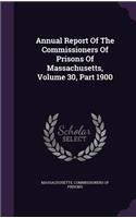 Annual Report of the Commissioners of Prisons of Massachusetts, Volume 30, Part 1900