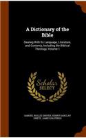 A Dictionary of the Bible: Dealing With Its Language, Literature, and Contents, Including the Biblical Theology, Volume 1