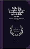 Du Haschis, Préparation En Usage Chez Les Arabes De L'algérie Et Du Levant