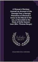 Woman's Wartime Journal; an Account of the Passage Over a Georgia Plantation of Sherman's Army on the March to the sea, as Recorded in the Diary of Dolly Sumner Lunt (Mrs. Thomas Burge);