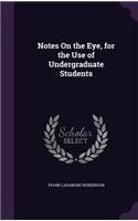 Notes on the Eye, for the Use of Undergraduate Students