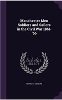 Manchester Men Soldiers and Sailors in the Civil War 1861-'66