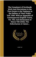 The Complaynt of Scotlande Wyth Ane Exortatione to the Thre Estaits to Be Vigilante in the Deffens of Their Public Veil. 1549. With an Appendix of Contemporary English Tracts, Viz. The Just Declaration of Henry VIII (1542), The Exhortacion of James