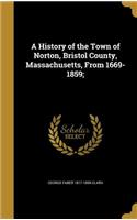 A History of the Town of Norton, Bristol County, Massachusetts, From 1669-1859;