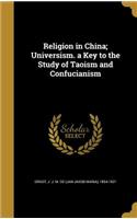 Religion in China; Universism. a Key to the Study of Taoism and Confucianism