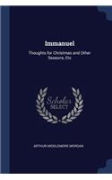 Immanuel: Thoughts for Christmas and Other Seasons, Etc