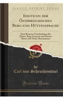 Idioticon Der Österreichischen Berg-Und Hüttensprache