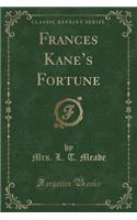 Frances Kane's Fortune (Classic Reprint)