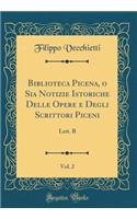 Biblioteca Picena, O Sia Notizie Istoriche Delle Opere E Degli Scrittori Piceni, Vol. 2: Lett. B (Classic Reprint)