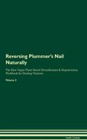 Reversing Plummer's Nail Naturally the Raw Vegan Plant-Based Detoxification & Regeneration Workbook for Healing Patients. Volume 2