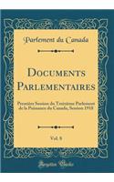 Documents Parlementaires, Vol. 8: PremiÃ¨re Session Du TreiziÃ¨me Parlement de la Puissance Du Canada, Session 1918 (Classic Reprint)