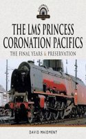 Lms Princess Coronation Pacifics, the Final Years & Preservation
