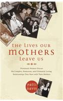 The Lives Our Mothers Leave Us