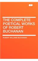 The Complete Poetical Works of Robert Buchanan