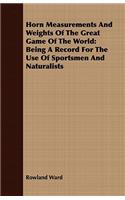 Horn Measurements And Weights Of The Great Game Of The World