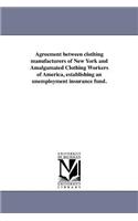 Agreement between clothing manufacturers of New York and Amalgamated Clothing Workers of America, establishing an unemployment insurance fund.