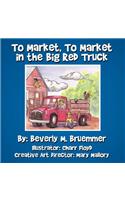 To Market, to Market in the Big Red Truck