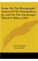 Essay On The Hieroglyphic System Of M. Champollion, Jr., And On The Advantages Which It Offers (1842)