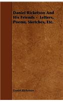 Daniel Ricketson And His Friends - Letters, Poems, Sketches, Etc.