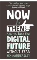 Now For Then: How to Face the Digital Future Without Fear