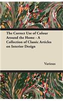 Correct Use of Colour Around the Home - A Collection of Classic Articles on Interior Design