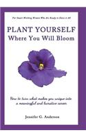 Plant Yourself Where You Will Bloom