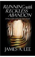 Running with Reckless Abandon: Living a Life Led by the Voice of God