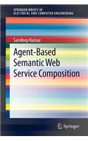 Agent-Based Semantic Web Service Composition: (SpringerBriefs in Electrical and Computer Engineering)