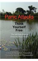 Panic Attacks Think Yourself Free: The Self-Help Book to Overcome Panic Attacks