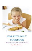 For Kid's Only Cookbook