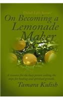 On Becoming a Lemonade Maker: How Do We Change, When Life Throws Us Many Difficulties, So That We Can Become the Lemonade Makers?