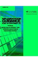 Implementation Guidance for 10 CFR Part 37, "Physical Protection of Category 1 and Category 2 Quantities of Radioactive Material"