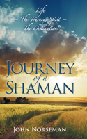 Journey of a Shaman: Life - the Journey, Spirit - the Destination(English)