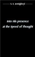 Into His presence at the Speed of Thought