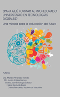 ¿Para Qué Formar Al Profesorado Universitario En Tecnologías Digitales?