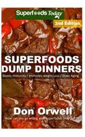 Superfoods Dump Dinners: 65+ Quick & Easy Cooking Recipes, Antioxidants & Phytochemicals: Soups Stews and Chilis, Whole Foods Diets, Gluten Free Cooking, Slow Cooker Recipes