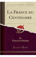 La France Du Centenaire (Classic Reprint)