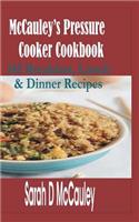 McCauley's Pressure Cooker Cookbook: 145 Breakfast, Lunch & Dinner Recipes