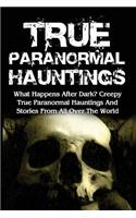 True Paranormal Hauntings