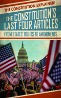 Constitution's Last Four Articles: From States' Rights to Amendments