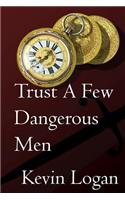 Trust a Few Dangerous Men: A Historical Novel about Vengeance at Sea and on Land in the Caribbean(Will Lascelles / Dangerous Men)
