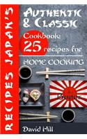 Authentic and Classic Recipes Japan's.: Cookbook: 25 Recipes for Home Cooking.