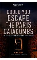 Could You Escape The Paris Catacombs: (You Choose Books)