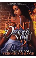 He Don't Deserve You 2: (2 He Don't Deserve You)