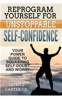 Reprogram Yourself for UNSTOPPABLE Self-Confidence