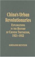 China's Urban Revolutionaries: Explorations in the History of Chinese Trotskyism, 1921-1952