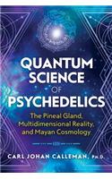 Quantum Science of Psychedelics: The Pineal Gland, Multidimensional Reality, and Mayan Cosmology