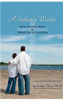 A Father's Words - How Fathers Make or Break Their Children