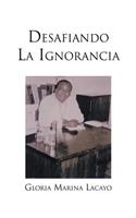 Desafiando La Ignorancia: Biografía Del Doctor Alfonso Lacayo Sánchez Primer Médico Garífuna De Honduras/ Biography of Dr. Alfonso Lacayo Sanchez First Garifuna Honduras doctor